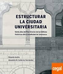 ESTRUCTURAR LA CIUDAD UNIVERSITARIA "VEINTE AÑOS DEL PLAN DIRECTOR DE LOS EDIFICIOS HISTÓRICOS DE LA UNIVERSI"