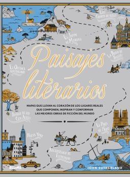 PAISAJES LITERARIOS "MAPAS QUE LLEVAN AL CORAZÓN DE LOS LUGARES REALES QUE COMPONEN, INSPIRAN"