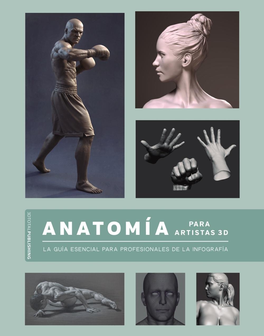 ANATOMÍA PARA ARTISTAS 3D "LA GUÍA ESENCIAL PARA PROFESIONALES DE LA INFOGRAFÍA". 