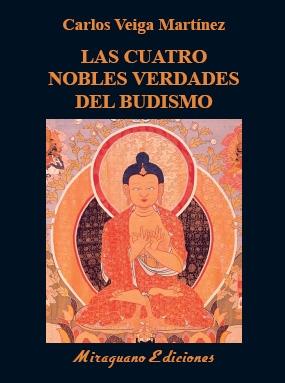 CUATRO NOBLES VERDADES DEL BUDISMO, LAS "ENSEÑANZAS FUNDAMENTALES DE BUDA". 