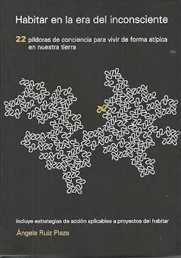 HABITAR EN LA ERA DEL INCONSCIENTE "22 PILDORAS DE CONCIENCIA PARA VIVIR DE FORMA ATIPICA EN NUESTRA TIERRA".