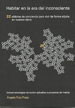 HABITAR EN LA ERA DEL INCONSCIENTE "22 PILDORAS DE CONCIENCIA PARA VIVIR DE FORMA ATIPICA EN NUESTRA TIERRA"