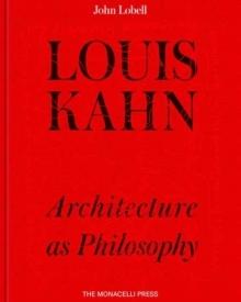 LOUIS KAHN : THE PHILOSOPHY OF ARCHITECTURE.