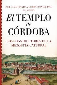 TEMPLO DE CÓRDOBA, EL. LOS CONSTRUCTORES DE LA MEZQUITA  CATEDRAL