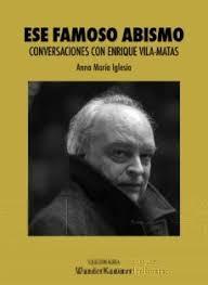 ESE FAMOSO ABISMO "CONVERSACIONES CON ENRIQUE VILA-MATAS". 