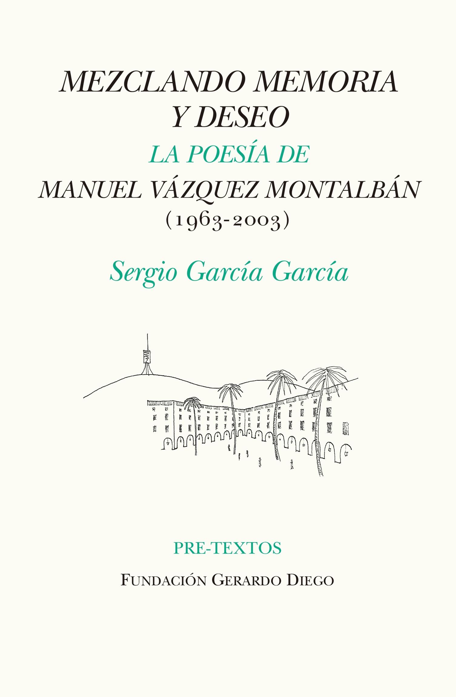 MEZCLANDO MEMORIA Y DESEO "LA POESÍA DE MANUEL VÁZQUEZ MONTALBÁN (1963-2003)". 