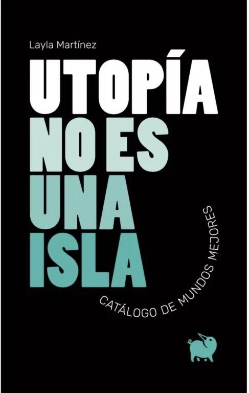 UTOPIA NO ES UNA ISLA. CATALOGO DE MUNDOS MEJORES