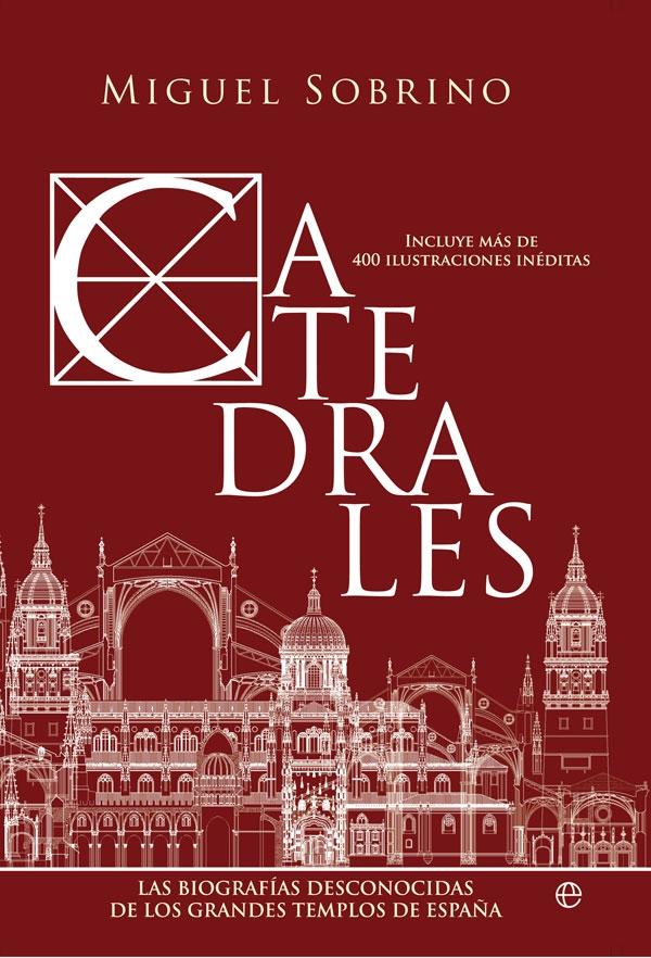 CATEDRALES. LAS BIOGRAFIAS DESCONOCIDAS DE LAS CATEDRALES DE ESPAÑA. 