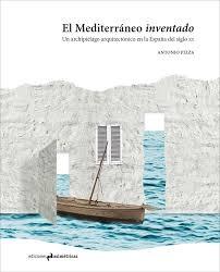 MEDITERRANEO INVENTADO, EL "UN ARCHIPIELAGO ARQUITECTONICO EN LA ESPAÑA DEL SIGLO XX". 