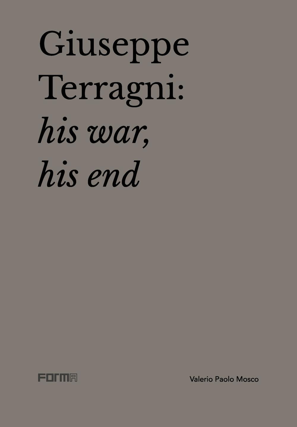 GIUSEPPE TERRAGNI: HIS WAR, HIS END. 