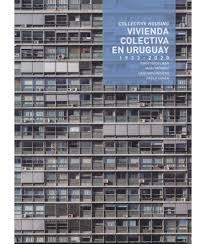 VIVIENDA COLECTIVA EN URUGUAY  1933 - 2020. 