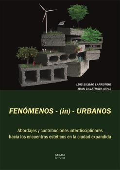 FENOMENOS-(IN)-URBANOS "ABORDAJES Y CONTRIBUCIONES INTERDISCIPLINARES HACIA LOS ENCUENTROS ESTÉT"