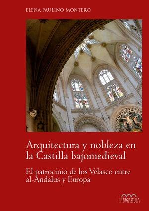 ARQUITECTURA Y NOBLEZA EN LA CASTILLA BAJOMEDIEVAL "EL PATROCINIO DE LOS VELASCO ENTRE AL-ANDALUS Y EUROPA". 