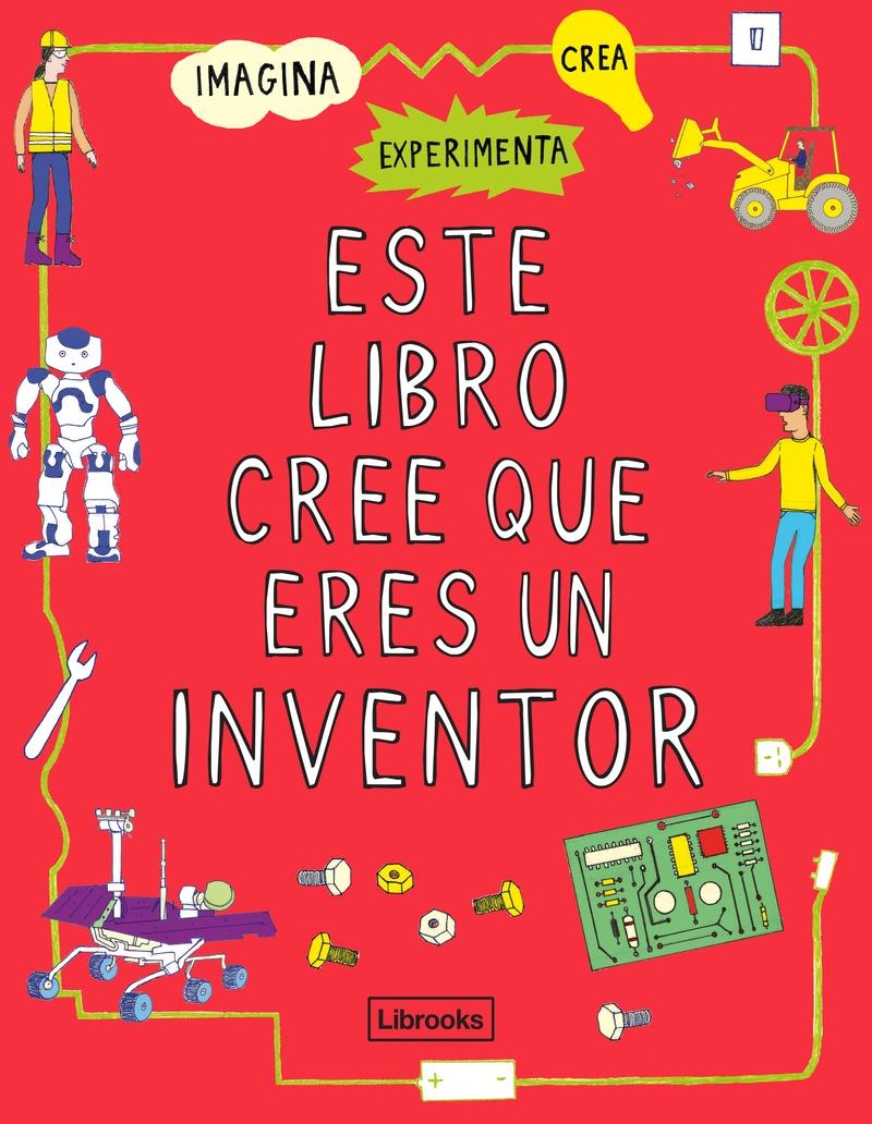 ESTE LIBRO CREE QUE ERES UN INVENTOR. 