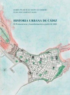 HISTORIA URBANA DE CADIZ II. PERMANENCIA Y TRANSFORMACION A PARTIR DE 1800