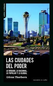 CIUDADES DEL PODER, LAS. LO URBANO, LO NACIONAL, LO POPULAR Y LO GLOBAL