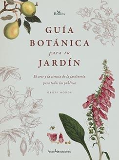 GUÍA BOTÁNICA PARA TU JARDÍN. EL ARTE Y LA CIENCIA DE LA JARDINERÍA PARA TODOS LOS PÚBLICOS