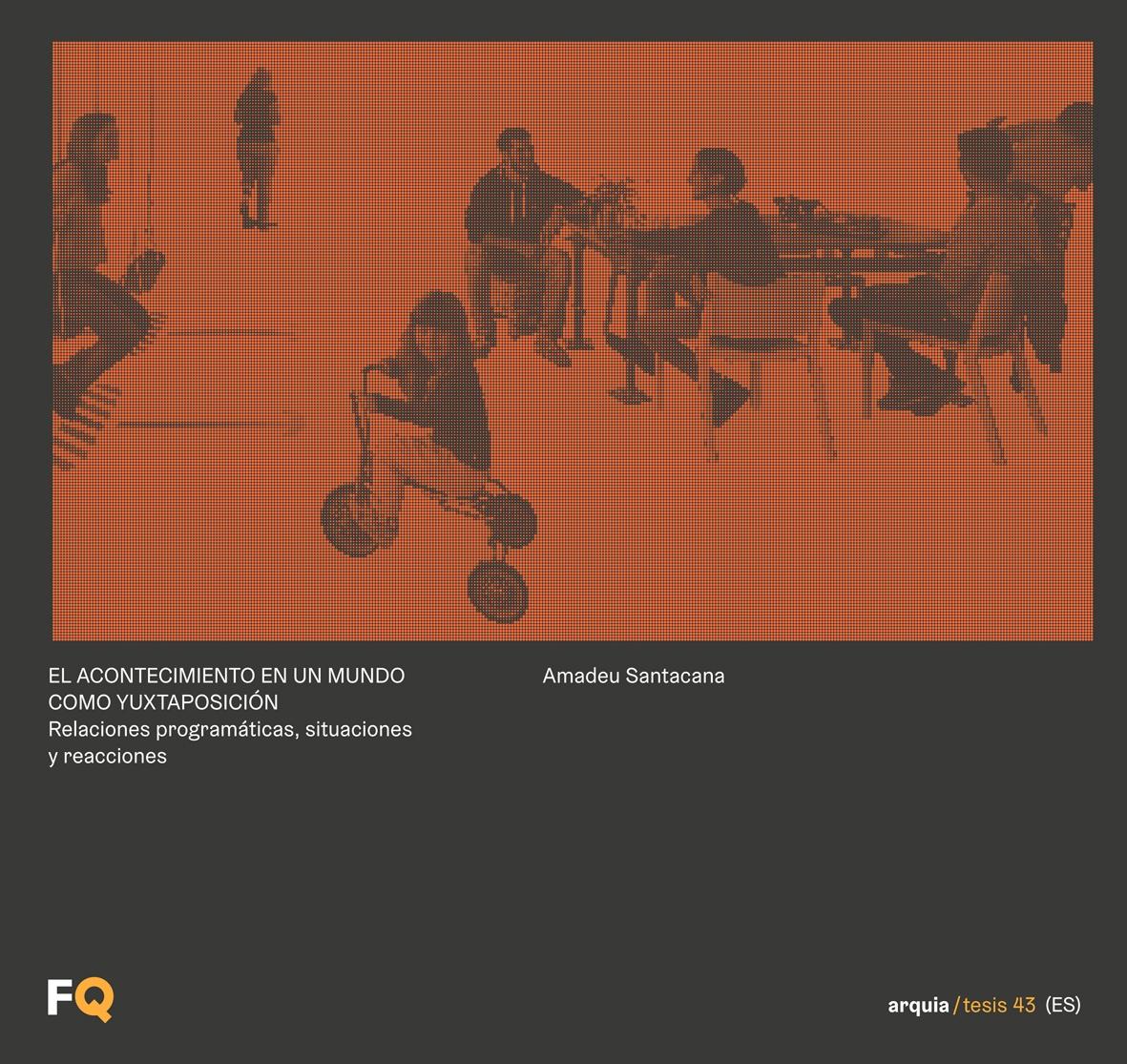 ACONTECIMIENTO EN UN MUNDO COMO YUXTAPOSICION, EL. ARQUIA TESIS Nº 43 "RELACIONES PROGRÁMATICAS, SITUACIONES Y REACCIONES". 