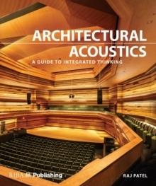 ARCHITECTURAL ACOUSTICS : A GUIDE TO INTEGRATED THINKING. 