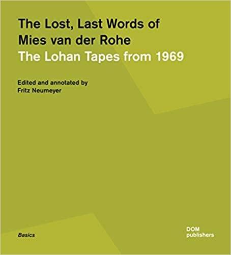 MIES VAN DER ROHE. THE LOST, LAST WORDS OF MIES VAN DER ROHE