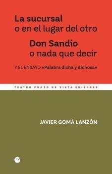 LA SUCURSAL O EN EL LUGAR DEL OTRO / DON SANDIO O NADA QUE DECIR. PALABRA DICHA Y DICHOSA. 