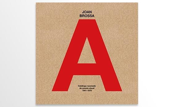 JOAN BROSSA. CATALOGO RAZONADO DE POESIA VISUAL 1941-1970.
