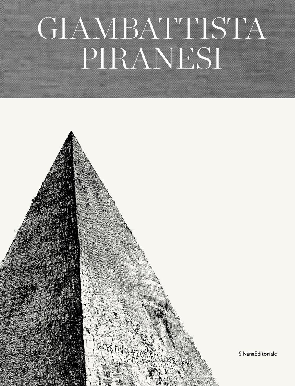 PIRANESI: GIAMBATTISTA PIRANESI. ARCHITETTO SENZA TEMPO. 