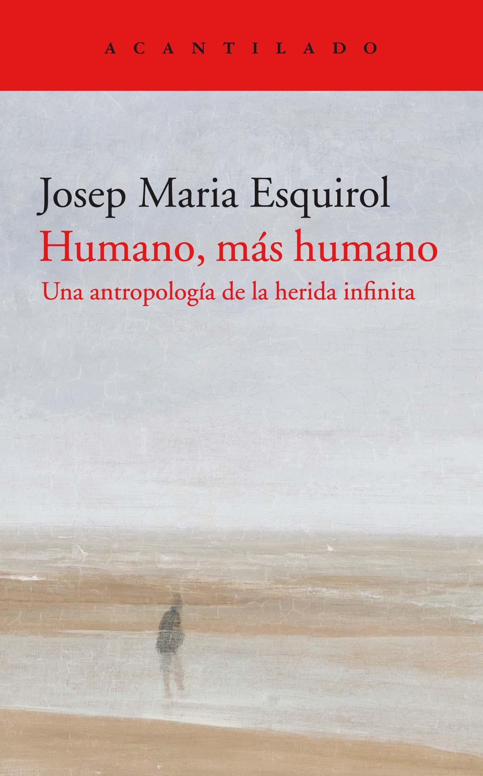 HUMANO, MÁS HUMANO. UNA ANTROPOLOGÍA DE LA HERIDA INFINITA. 