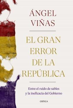 GRAN ERROR DE LA REPÚBLICA, EL. ENTRE EL RUIDO DE SABLES Y LA INEFICACIA DEL GOBIERNO