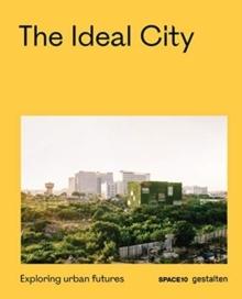 IDEAL CITY, THE - EXPLORING URBAN FUTURES