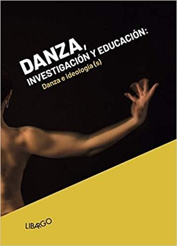 DANZA, INVESTIGACIÓN Y EDUCACIÓN. DANZA E IDEOLOGÍA(S). 