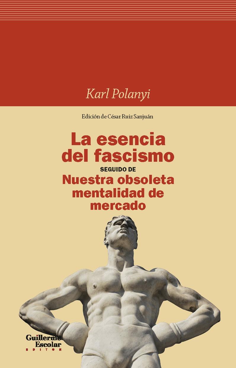 ESENCIA DEL FASCISMO, LA. SEGUIDO DE NUESTRA OBSOLETA MENTALIDAD DE MERCADO