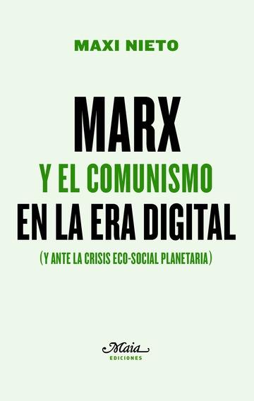 MARX Y EL COMUNISMO EN LA ERA DIGITAL. (Y ANTE LA CRISIS ECO-SOCIAL PLANETARIA)
