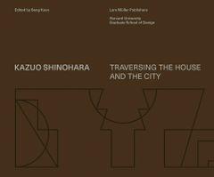 SHINOHARA: TRAVERSING THE HOUSE AND THE CITY. 