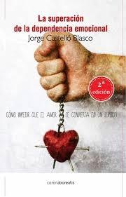 SUPERACION DE LA DEPENDENCIA EMOCIONAL, LA. COMO IMPEDIR QUE EL AMOR SE CONVIERTA EN UN SUPLICIO.