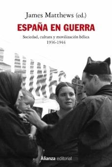 ESPAÑA EN GUERRA "SOCIEDAD, CULTURA Y MOVILIZACIÓN BÉLICA 1936-1944"