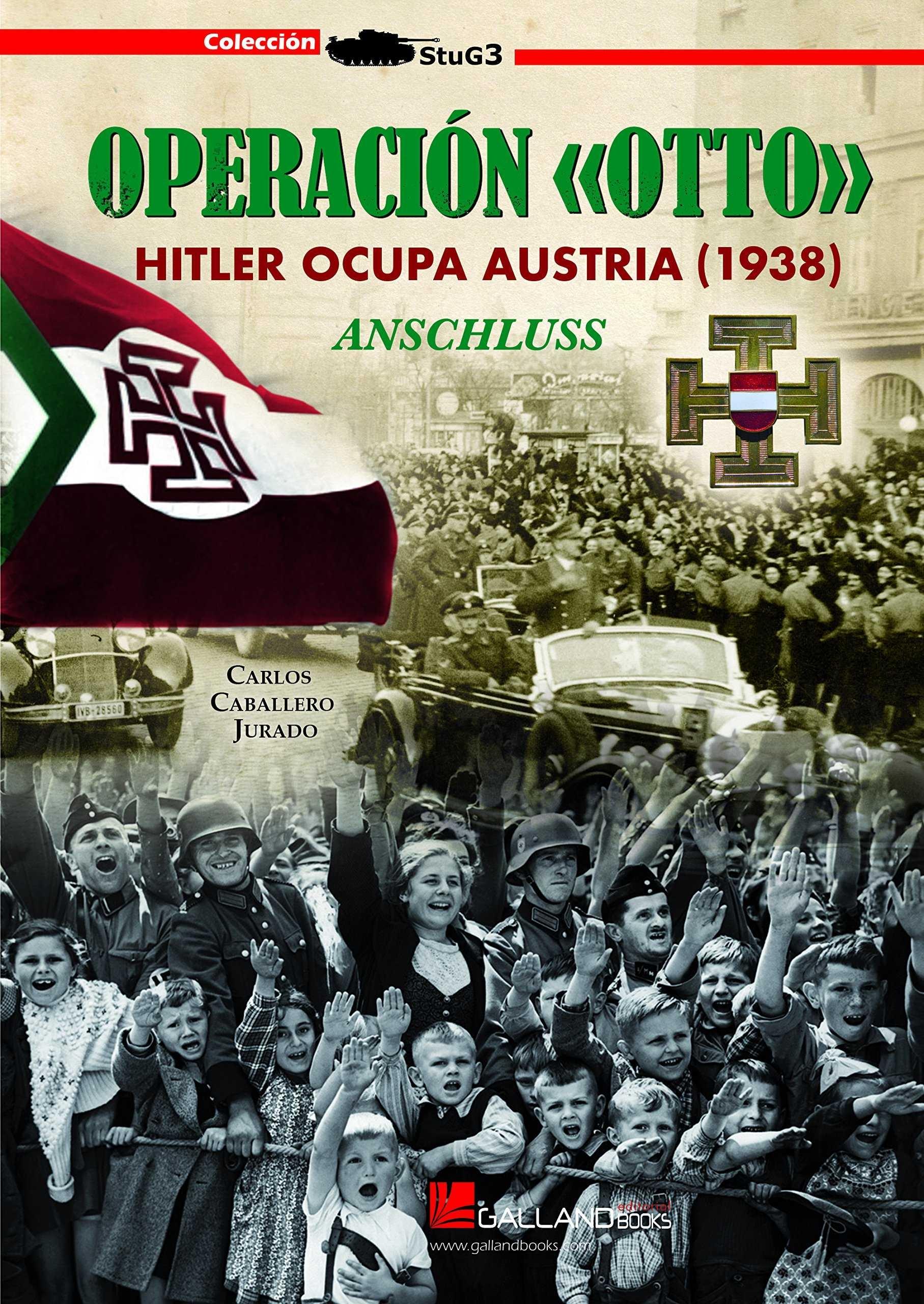 OPERACIÓN OTTO. HITLER OCUPA AUSTRIA (1938). ANSCHLUSS