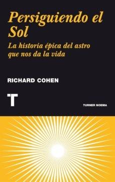 PERSIGUIENDO EL SOL. LA HISTORIA ÉPICA DEL ASTRO QUE NOS DA LA VIDA. 