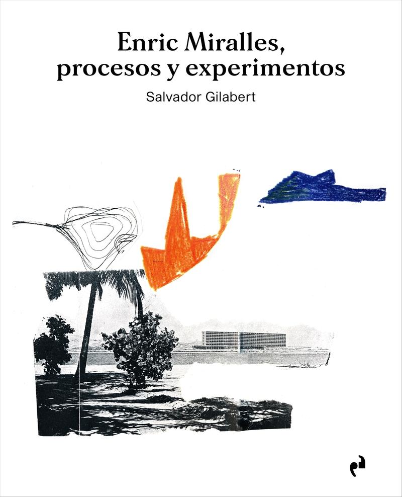 ENRIC MIRALLES. PROCESOS Y EXPERIMENTOS. 