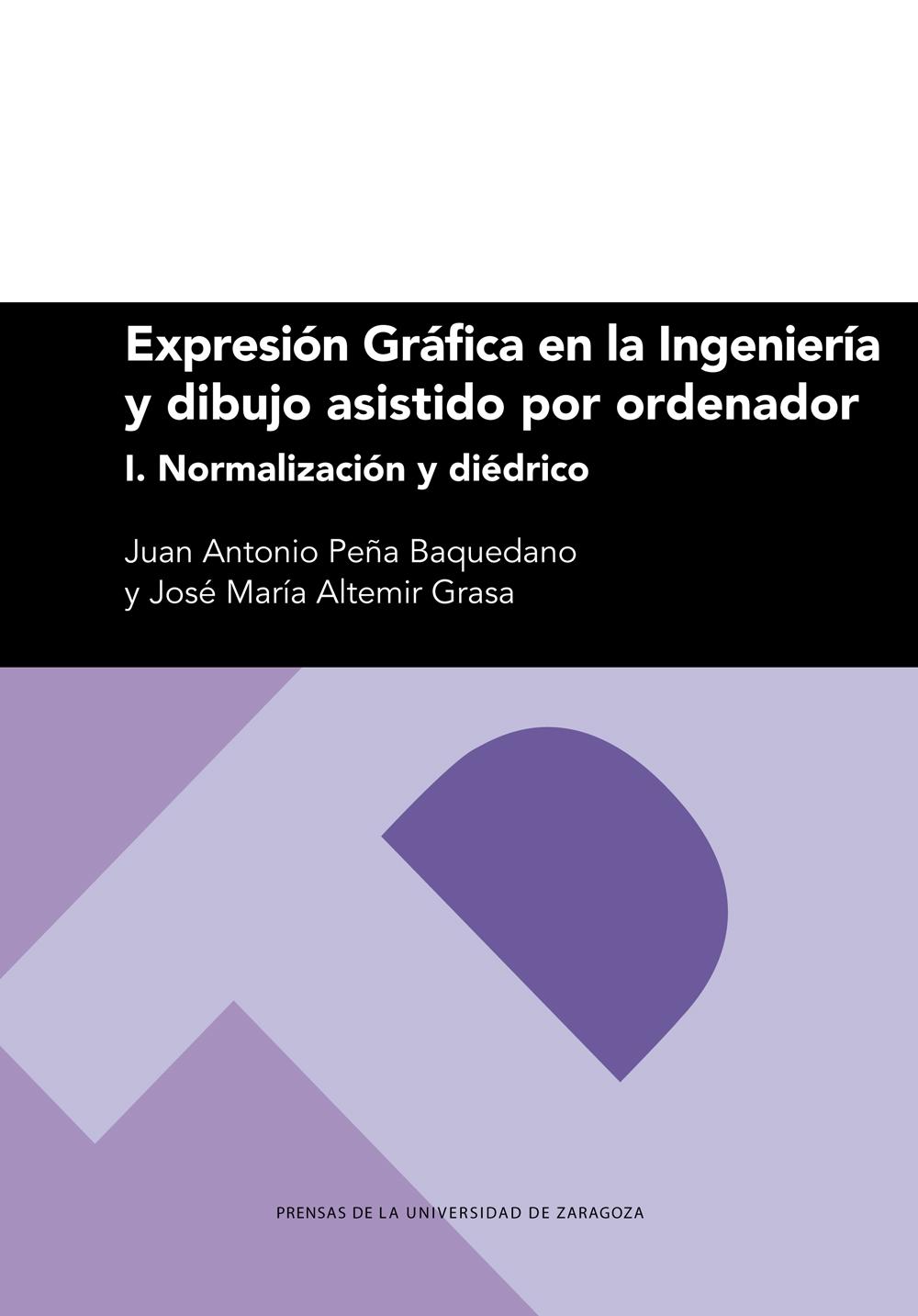 EXPRESIÓN GRÁFICA EN LA INGENIERÍA Y DIBUJO ASISTIDO POR ORDENADOR. I. NORMALIZACIÓN Y DIÉDRICO.