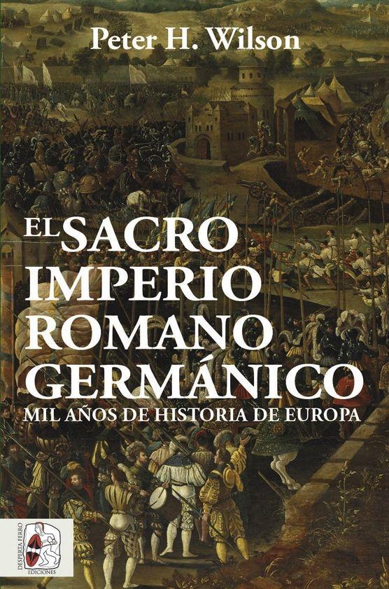 SACRO IMPERIO ROMANO GERMÁNICO, EL. MIL AÑOS DE HISTORIA DE EUROPA