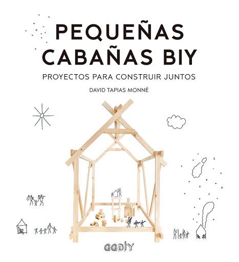 PEQUEÑAS CABAÑAS BIY. PROYECTOS PARA CONSTRUIR JUNTOS