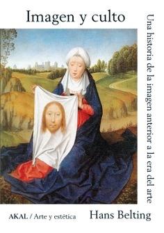 IMAGEN Y CULTO. UNA HISTORIA DE LA IMAGEN ANTERIOR A LA ERA DEL ARTE.