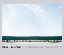OMA:  TOULOUSE EXHIBITION AND CONVENTION CENTER