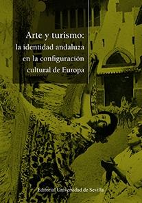 ARTE Y TURISMO: LA IDENTIDAD ANDALUZA EN LA CONFIGURACIÓN CULTURAL EUROPEA. 