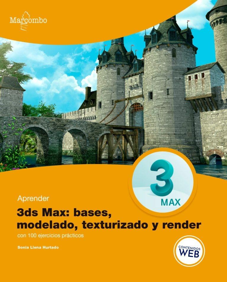 3DS MAX: BASES, MODELADO, TEXTURIZADO Y RENDER