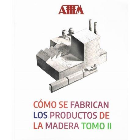 CÓMO SE FABRICAN LOS PRODUCTOS DE LA MADERA. TOMO II