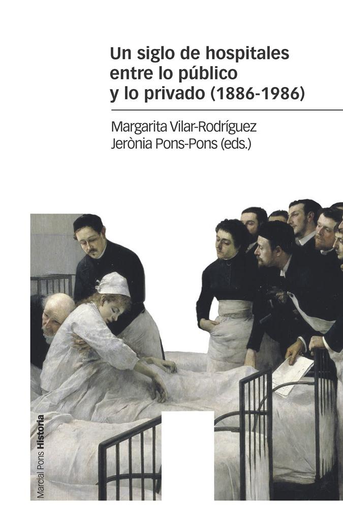 UN SIGLO DE HOSPITALES ENTRE LO PUBLICO Y LO PRIVADO (1886-1986)