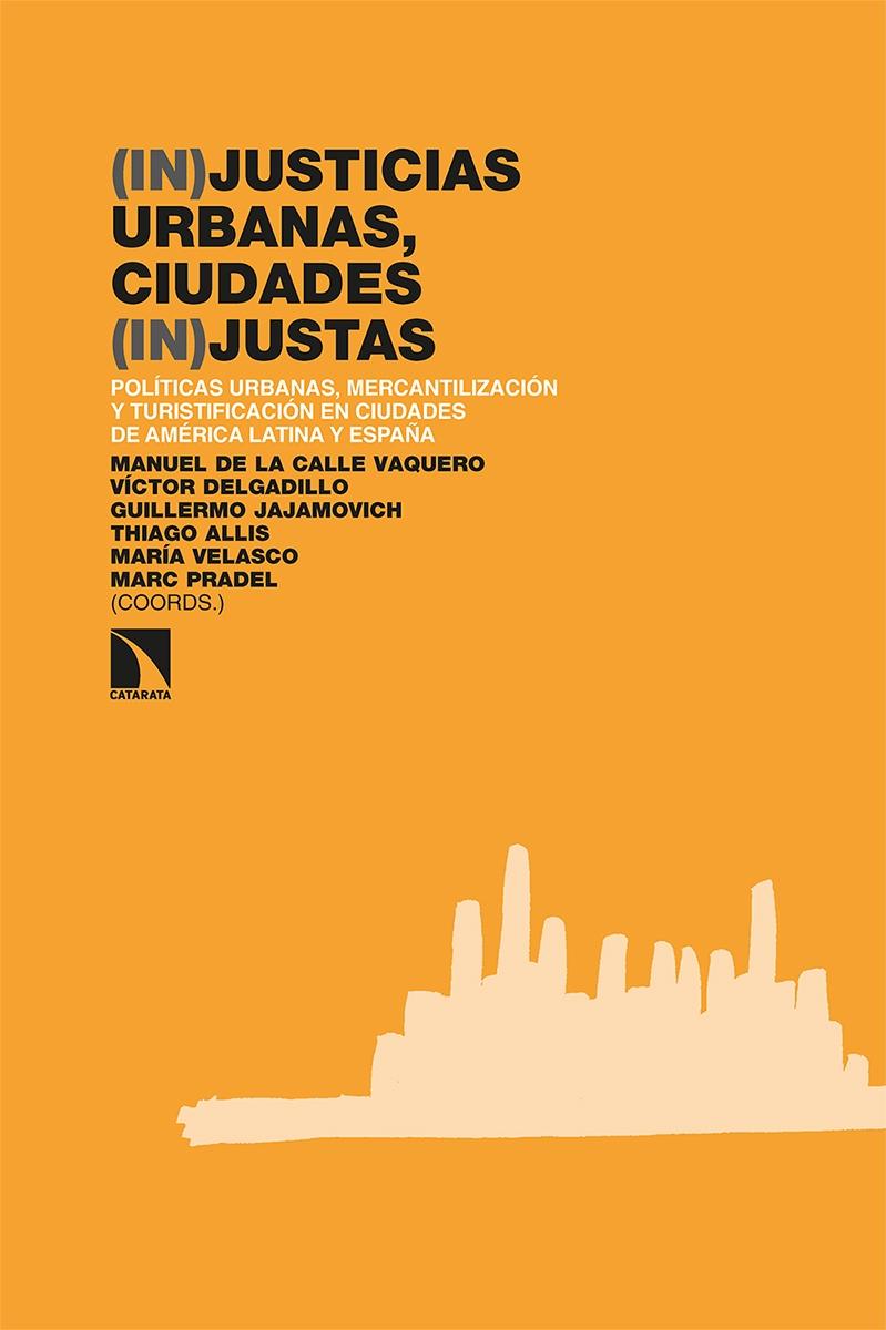 (IN) JUSTICIAS URBANA,CIUDADES (IN)JUSTAS. "POLÍTICAS URBANAS,MERCANTILIZACIÓN Y TURISTIFICACIÓN EN CIUDADES DE AMÉRICA LATINA Y ESPAÑA". 