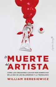 MUERTE DEL ARTISTA, LA "CÓMO LOS CREADORES LUCHAN POR SOBREVIVIR EN LA ERA DE LOS BILLONARIOS Y LA TECNOLOGÍA". 